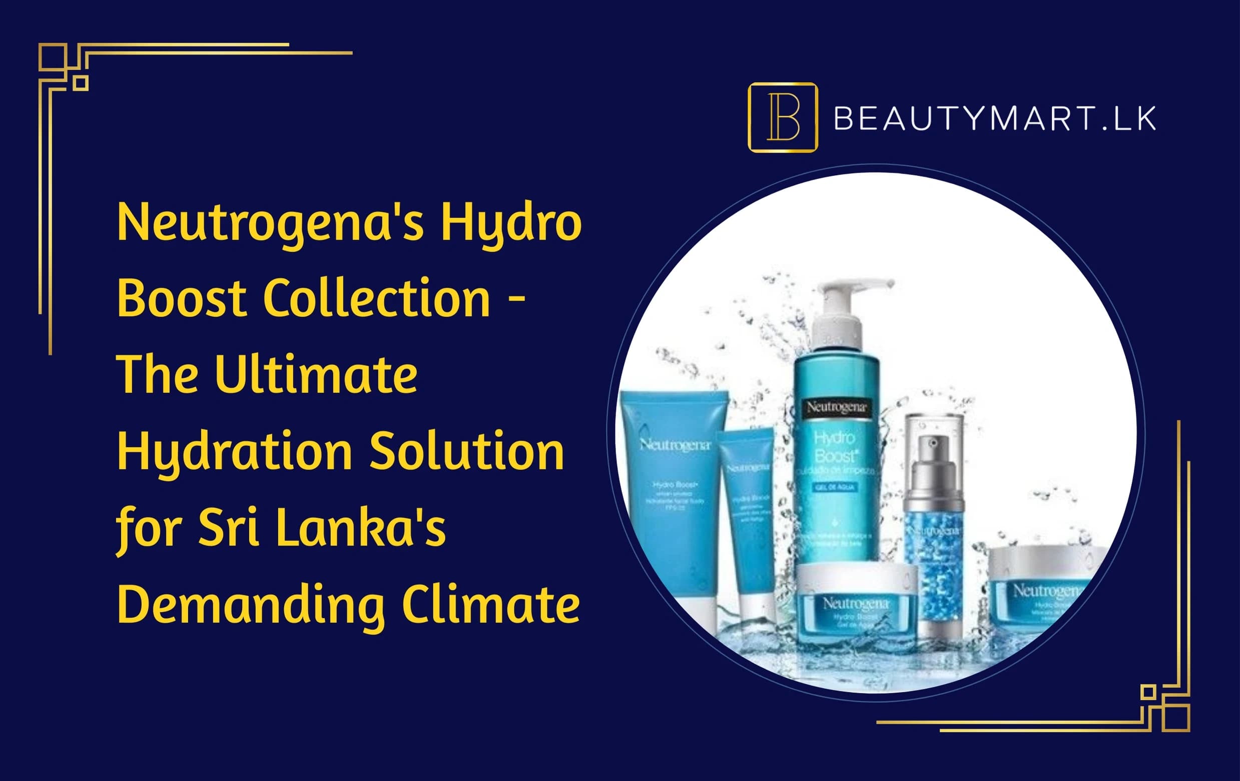 Neutrogena's Hydro Boost Collection -The Ultimate Hydration Solution for Sri Lanka's Demanding Climate