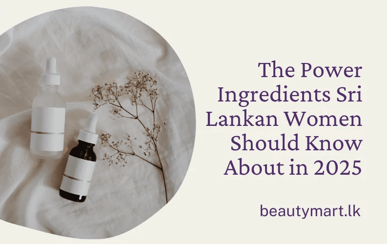 The Power Ingredients Sri Lankan Women Should Know About in 2025