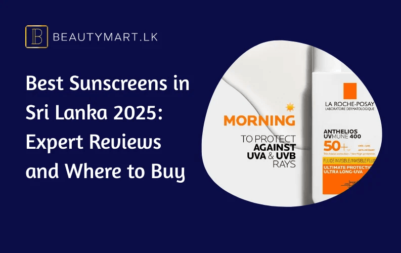 Best Sunscreens in Sri Lanka 2025 Expert Reviews and Where to Buy