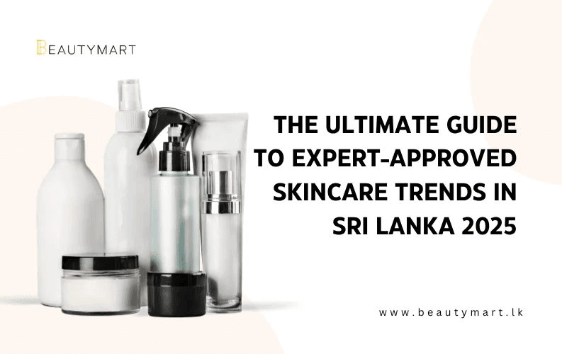 The Ultimate Guide to Expert-Approved Skincare Trends in Sri Lanka 2025