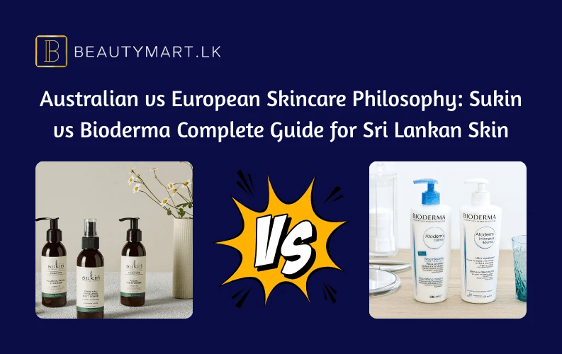 Australian vs European Skincare Philosophy Sukin vs Bioderma Complete Guide for Sri Lankan Skin